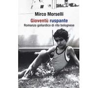 Gioventù ruspante. Romanzo goliardico di rito bolognese