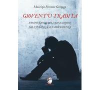 Gioventù tradita. L'importanza dell'educazione dall'infanzia all'adolescenza