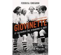 Giovinette. Le calciatrici che sfidarono il duce
