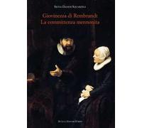 Giovinezza di Rembrandt. La committenza mennonita. Ediz. illustrata