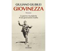 Giovinezza. La guerra e la prigionia di una generazione tradita