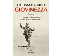 Giovinezza. La guerra e la prigionia di una generazione tradita -