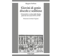 Giovini di genio discolo e seditioso. Criminalità e scolari dello Studio patavino nei secoli XVI e XVII