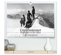 Gipfelstürmer - Bergsteigen in den Alpen (hochwertiger Premium Wandkalender 2026 DIN A2 quer), Kunstdruck in Hochglanz: Fotografien der ullstein bild collection zu Bergsteigen in den Alpen