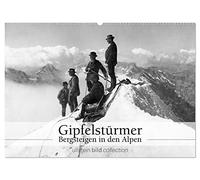 Gipfelstürmer - Bergsteigen in den Alpen (Wandkalender 2026 DIN A2 quer), CALVENDO Monatskalender: Fotografien der ullstein bild collection zu Bergsteigen in den Alpen