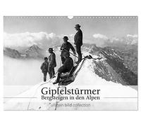 Gipfelstürmer - Bergsteigen in den Alpen (Wandkalender 2026 DIN A3 quer), CALVENDO Monatskalender: Fotografien der ullstein bild collection zu Bergsteigen in den Alpen