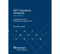 GIPS® Standards Handbook for Firms: Explanation of the Provisions in Sections 1-8