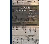 Gipsy Smith James McGranahan Gipsy Smith's Mission Hymnal (Tascabile)