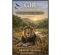 GIR NATIONAL PARK The Last Home of the Asiatic Lion
