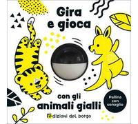 Gira e gioca con gli animali gialli. Ediz. a colori
