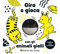 Gira e gioca con gli animali gialli. Ediz. a colori
