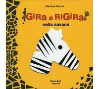 Gira e rigira nella savana. Ediz. illustrata