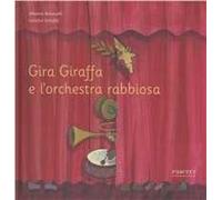 Gira Giraffa e l'orchestra rabbiosa. Ediz. illustrata