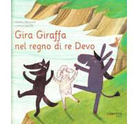 Gira Giraffa nel regno di re Devo. Ediz. illustrata