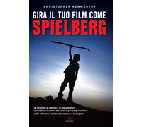 Gira il tuo film come Spielberg - Kenworthy Christopher