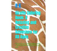 Giraffe Coloring Book: A Relaxing and Creative Adventure for All Ages: Discover the Joy of Coloring Majestic Giraffes - Perfect for Kids, Adults, and Animal Lovers Alike