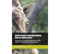 Giraffe Dreams: A Relaxing Coloring Book for Animal Lovers: Unleash Your Creativity with Beautiful Giraffe Designs for Stress Relief and Mindfulness