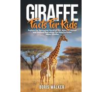 Giraffe Facts for Kids: Explore the Fascinating World of This Amazing Animal and Discover Everything You Need to Know About Giraffes
