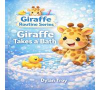 Giraffe Takes a Bath: A Fun Bath Time Book for Toddlers