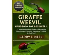 GIRAFFE WEEVIL HANDBOOK FOR BEGINNERS: A Complete Beginner’s Guide to Understanding, Observing, and Protecting Madagascar’s Unique Giraffe Weevil.