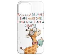 Giraffe's are Awesome I am Awesome Therefore I am a Giraffe Custodia per iPhone 16 Pro Max