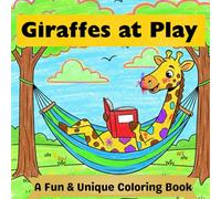 Giraffes At Play: A Fun & Unique Coloring Book for Kids Ages 4-8 Featuring Giraffes Skiing, Playing Golf, Baking, and Exploring the World