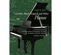 Giraffes, Black Dragons, and Other Pianos: A Technological History from Cristofori to the Modern Concert Grand