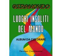 GIRAMONDO LUOGHI INSOLITI DEL MONDO: ALBUM DA COLORARE