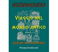 GIRAMONDO Viaggio nel Mondo Antico: Album da colorare