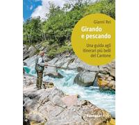 Girando e pescando. Una guida agli itinerari più belli del Cantone