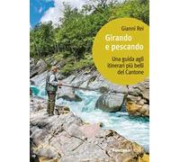 Girando e pescando. Una guida agli itinerari più belli del Cantone