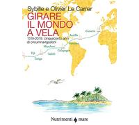 Girare il mondo a vela. 1519-2019: Cinquecento anni di circumnavigazioni