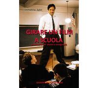 Demetrio Salvi - Girare Un Film A Scuola. Prontuario Per Alunni E Insegnanti