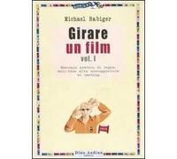 Girare un film. Vol. 1: Manuale pratico di regia: dall'idea alla sceneggiatura al casting.