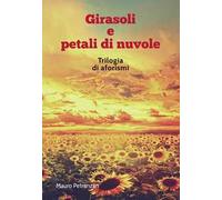 Girasoli e petali di nuvole. Trilogia di aforismi
