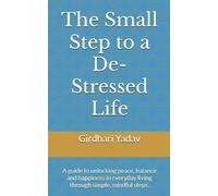 Girdhari Yadav The Small Step to a De-Stressed Life (Tascabile)