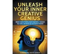 Girendra Nath Singh Unleash Your Inner Creative Genius (Tascabile)