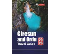 Giresun and Ordu TRAVEL GUIDE 2026: Plan Your Adventure Through Northern Turkey with Hidden Villages, Coastal Hikes, Local Cuisine, and Historic Sights