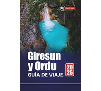 Giresun y Ordu GUÍA DE VIAJE 2026: Planifique su aventura por el norte de Turquía con pueblos escondidos, caminatas costeras, cocina local y lugares de interés histórico