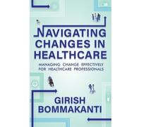 Girish Bommakanti Navigating Changes In Healthcare (Tascabile)