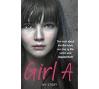 Girl A: The truth about the Rochdale sex ring by the victim who stopped them