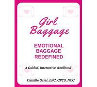 Girl Baggage®: Emotional Baggage Redefined: a CBT and Solution-Focused Healing Workbook for Identity Reclamation, Trauma Recovery, and Intentional Rebuilding