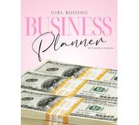 Girl Bossing Business Planner: An All-In-One Entrepreneur, Productivity & Financial Tracking Workbook: A Complete System to Plan, Track, Launch & Scale Your Business With Clarity