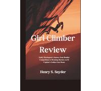 Girl Climber Review: Emily Harrington's Journey from Boulder Competitions to Breaking Barriers on El Capitan's Golden Gate Route