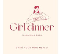 Girl Dinner: The Colouring Book