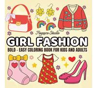 Girl Fashion: A Sweet and Stylish Coloring Book for Adults and Kids - Bold & Easy Designs Featuring Cute Clothing, Crochet, Makeup, and Accessories for Relaxation & Fun (Bold & Easy Coloring)