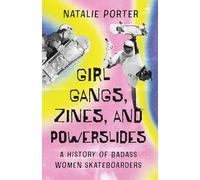 Girl Gangs, Zines, and Powerslides: A History of Badass Women Skateboarders
