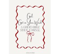 Girl, Get in Your Word: A guided Bible Study Journal