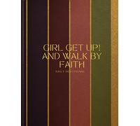 Girl Get Up! And Walk By Faith: Daily Devotional