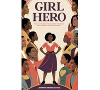 Girl Hero: 100 Black Women Who Changed the World with Courage, Impact and Legacy